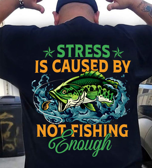 Stress Is Caused By Not Fishing Enough T-Shirt - SHIRT FOR MEN - HLT00 (SKU2602-197)