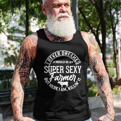 Best Farmer Life Shirt, Funny Farmer UnisexT-Shirt/Hoodie/Sweatshirt HLT00 - Never Dreamed I Would Be A Super Sexy Farmer But Here I Am T-Shirt