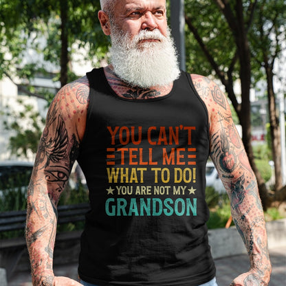 Best Grandpa Shirt, Proud Grandpa Unisex T-Shirt/Hoodie/Sweatshirt HLT00 - You Can't Tell Me What To Do You're Not My Grandson T-Shirt (1)