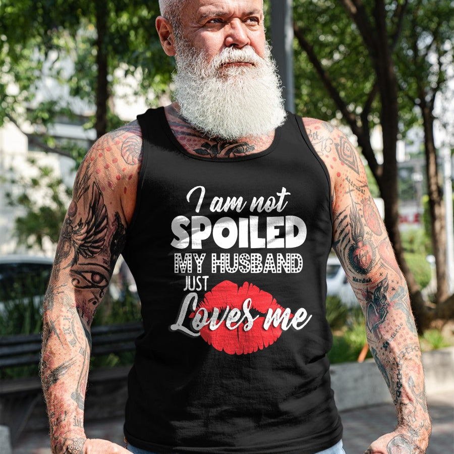 Best Wife Shirt, Wife and Husband Unisex T-Shirt/Hoodie/Sweatshirt HLT00 - Gift for wife T shirt, spoiled wife   Funny Wife T-Shirt I'm Not Spoiled My Husband Just Loves Me T- (1)