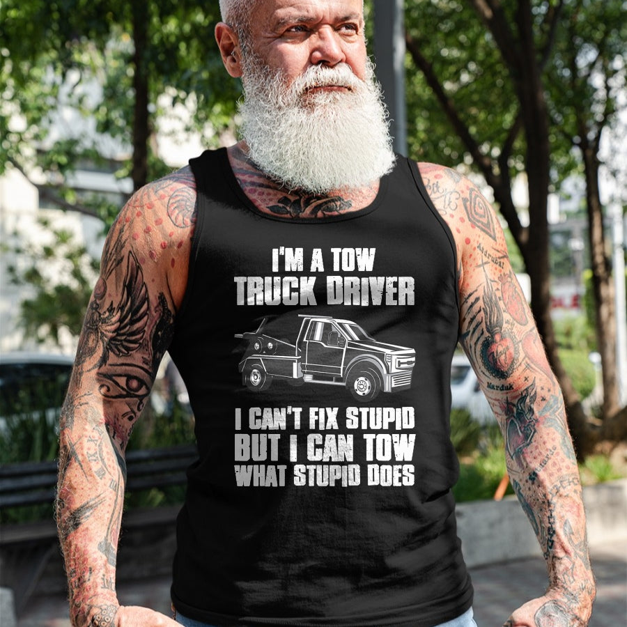 Best Truck Driver Life Shirt, Funny Trucker UnisexT-Shirt/Hoodie/Sweatshirt HLT00 - I'm a Tow Truck Driver I Can't Fix Stupid Gift Towing T-Shirt