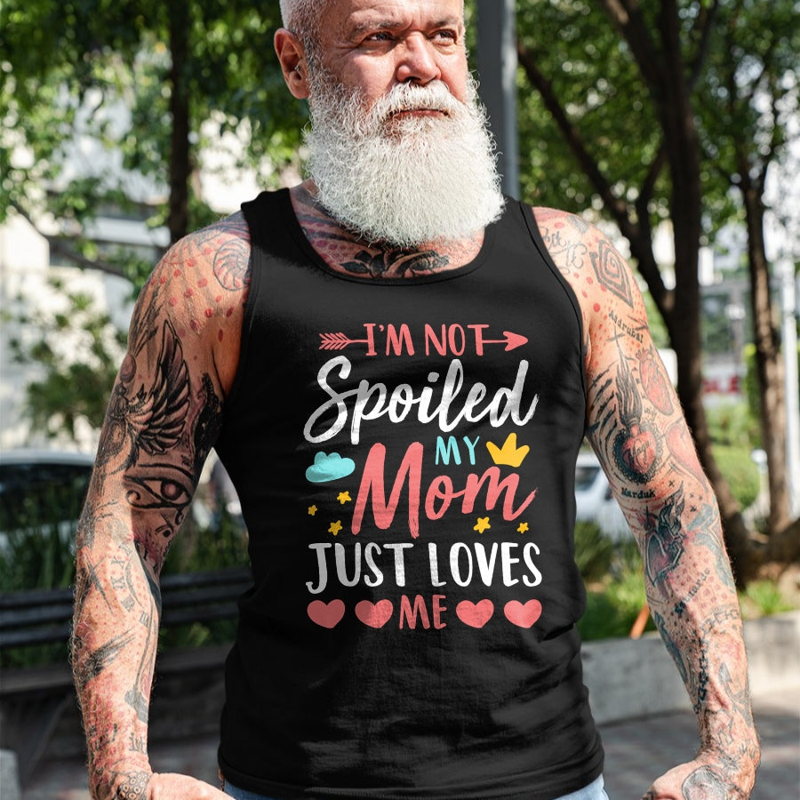 Best Wife Shirt, Wife and Husband Unisex T-Shirt/Hoodie/Sweatshirt HLT00 - I'm Not Spoiled My Mom Just Loves Me Funny Family Daughter T-Shirt