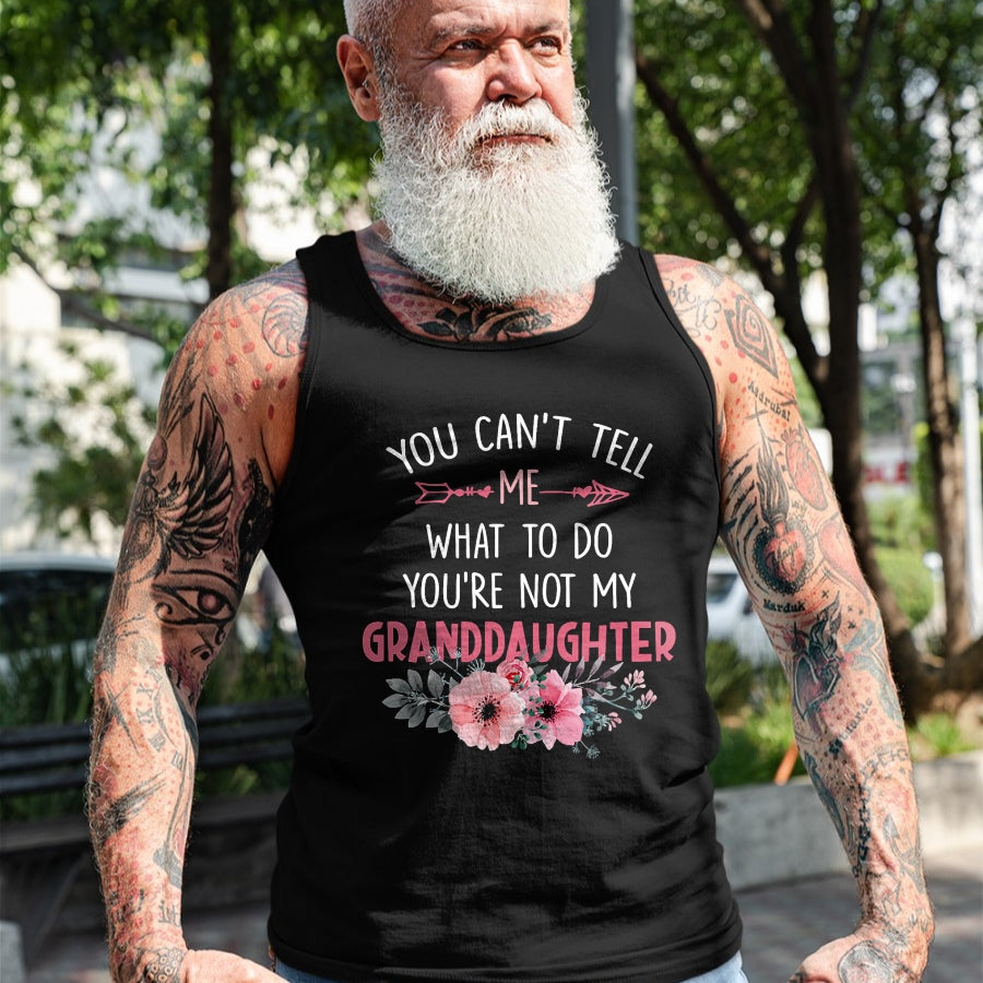 Best Grandpa Shirt, Proud Grandpa Unisex T-Shirt/Hoodie/Sweatshirt HLT00 - You Can't Tell Me What To Do You're Not My Granddaughter T-Shirt (6)