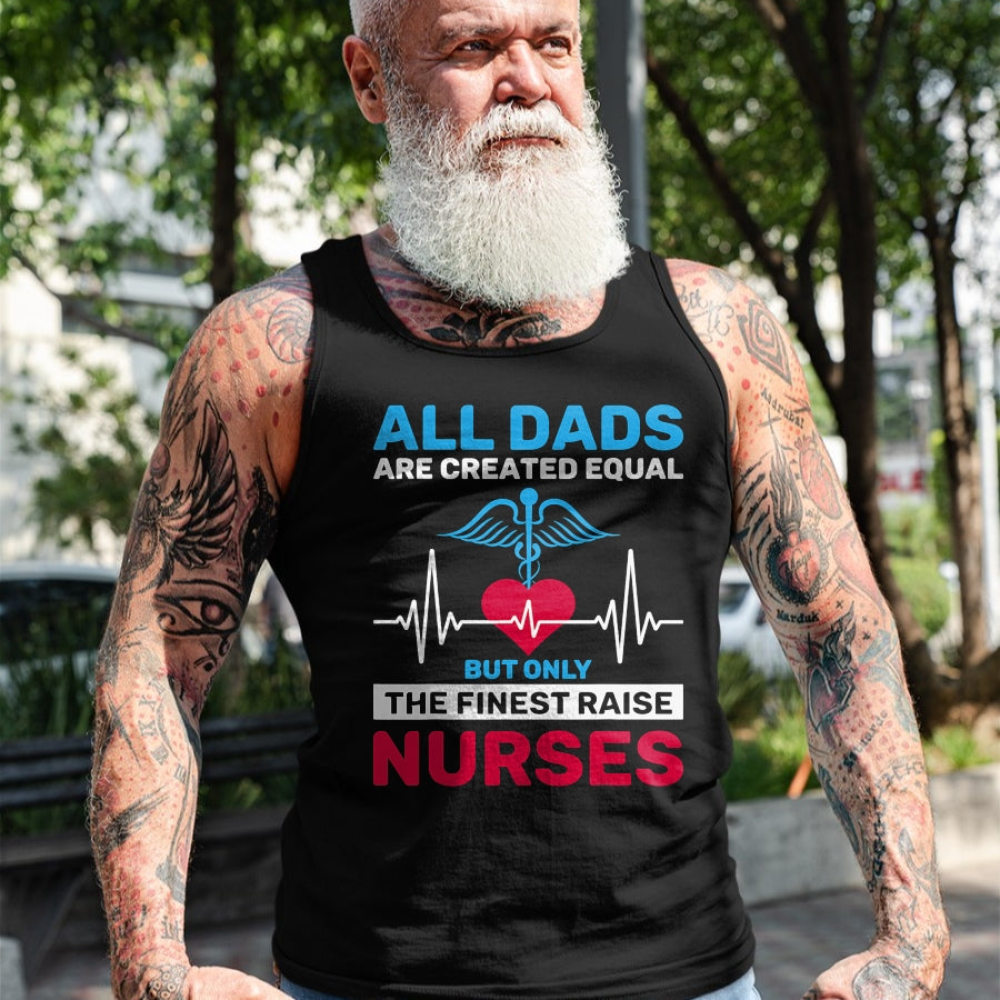 Funny Nurse Shirt, Nurse Unisex T-Shirt/Hoodie/Sweatshirt HLT00 - Funny Only The Finest Raise Nurses Dad From Nurse Daughter T-Shirt