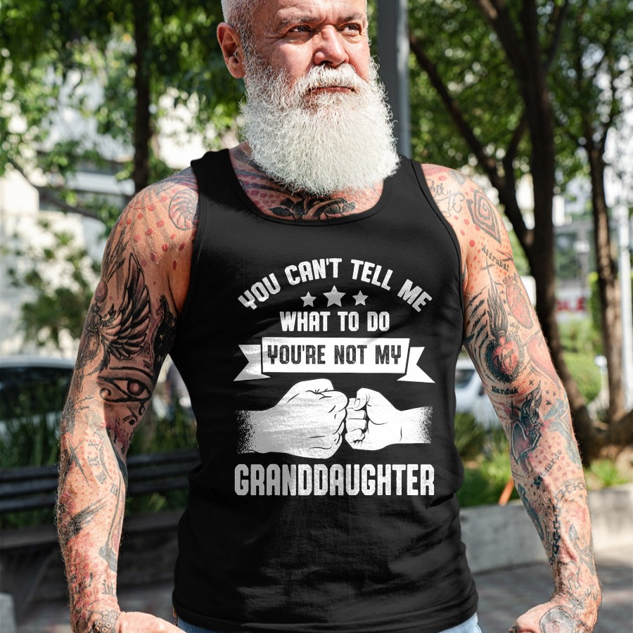 Best Grandpa Shirt, Proud Grandpa Unisex T-Shirt/Hoodie/Sweatshirt HLT00 - You can't Tell me what to do You're not my Granddaughter T-Shirt (8)