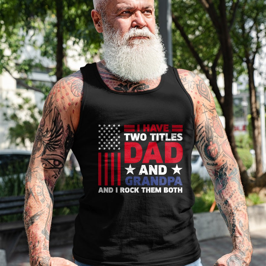 Best Grandpa Shirt, Proud Grandpa Unisex T-Shirt/Hoodie/Sweatshirt HLT00 - I Have Two Titles Dad and Grandpa Funny Fathers Day Usa Flag T-Shirt