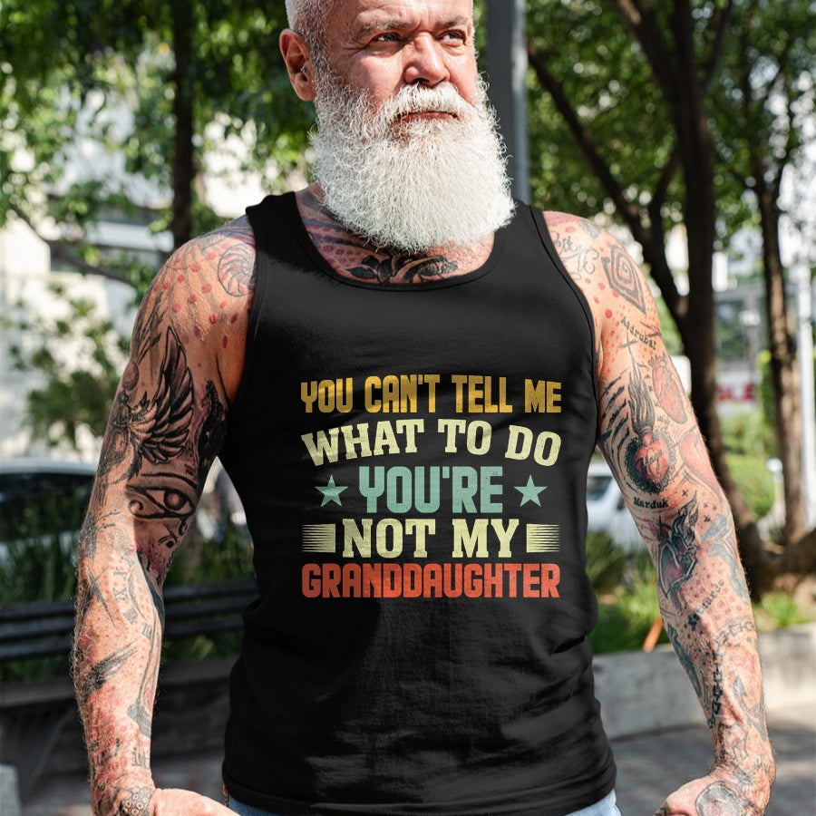 Best Grandpa Shirt, Proud Grandpa Unisex T-Shirt/Hoodie/Sweatshirt HLT00 - You can't Tell me what to do You're not my Granddaughter T-Shirt (1)