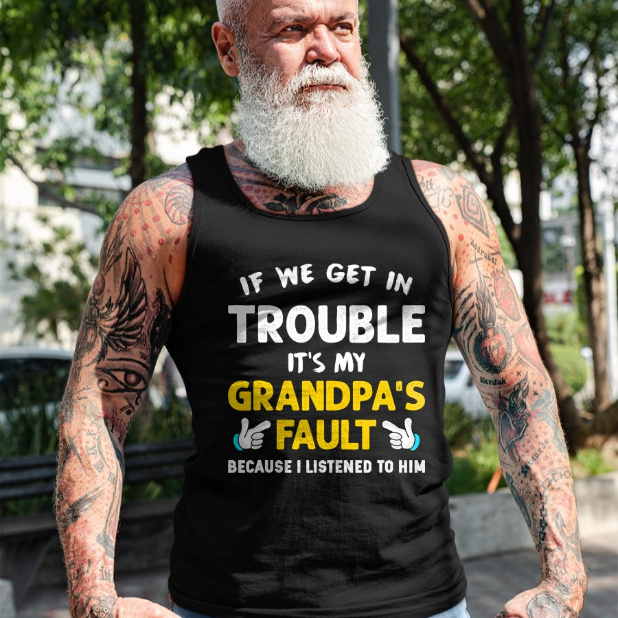 Best Grandpa Shirt, Proud Grandpa Unisex T-Shirt/Hoodie/Sweatshirt HLT00 - Kids If We Get In Trouble It's My Grandpa's Fault T-Shirt