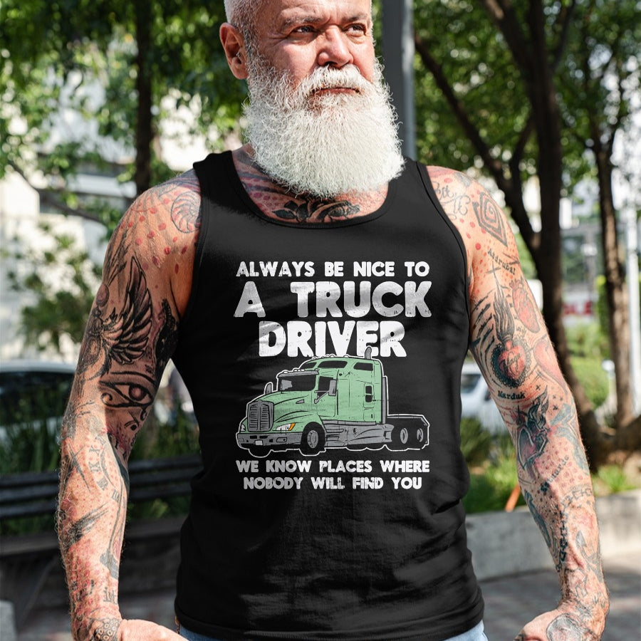 Best Truck Driver Life Shirt, Funny Trucker UnisexT-Shirt/Hoodie/Sweatshirt HLT00 - Always Be Nice to Truck Driver Funny Truckin Trucker Gift T-Shirt