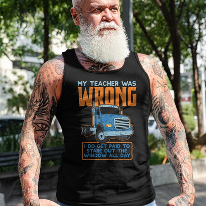 Best Truck Driver Life Shirt, Funny Trucker UnisexT-Shirt/Hoodie/Sweatshirt HLT00 - Teacher Was Wrong Paid To Look Out Window Trucker Driver T-Shirt