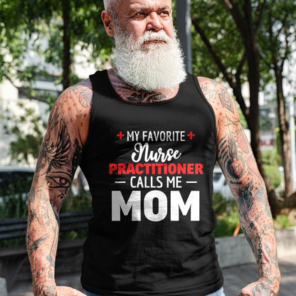 Funny Nurse Shirt, Nurse Unisex T-Shirt/Hoodie/Sweatshirt HLT00 - My Favorite Nurse Practitioner Calls Me Mom T-Shirt