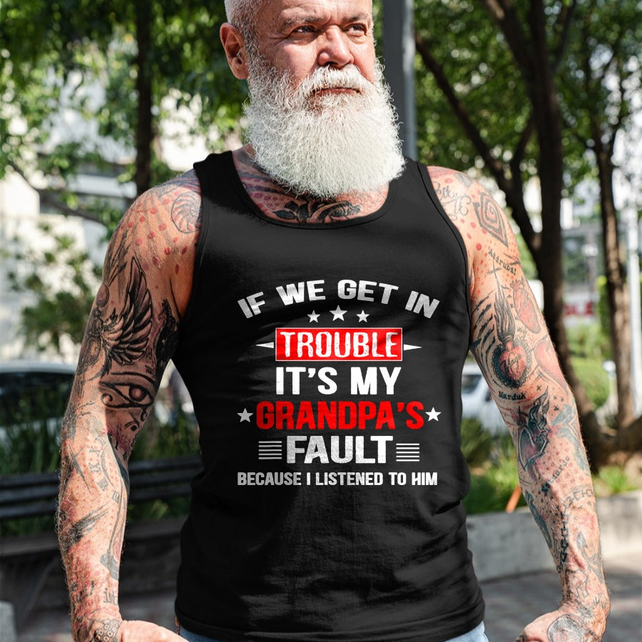 Best Grandpa Shirt, Proud Grandpa Unisex T-Shirt/Hoodie/Sweatshirt HLT00 - If we get in trouble it's my grandpa's fault Funny Grandpa T-Shirt