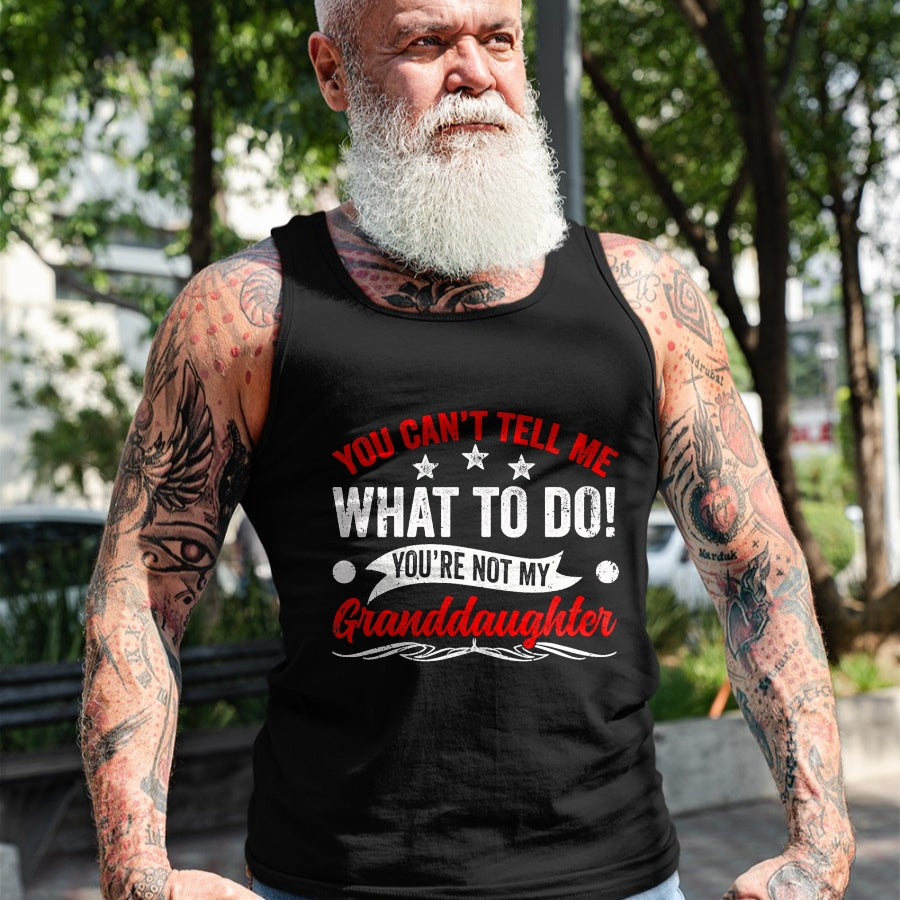 Best Grandpa Shirt, Proud Grandpa Unisex T-Shirt/Hoodie/Sweatshirt HLT00 - You can't Tell me what to do You're not my Granddaughter T-Shirt (7)