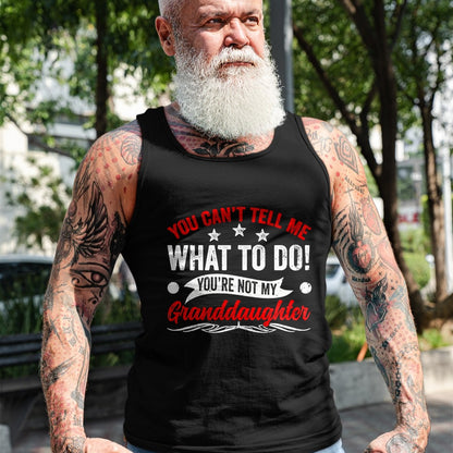 Best Grandpa Shirt, Proud Grandpa Unisex T-Shirt/Hoodie/Sweatshirt HLT00 - You can't Tell me what to do You're not my Granddaughter T-Shirt (7)