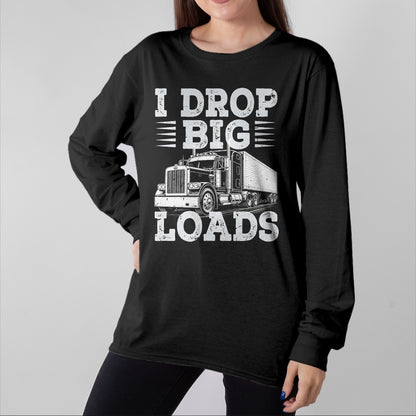 Best Truck Driver Life Shirt, Funny Trucker UnisexT-Shirt/Hoodie/Sweatshirt HLT00 - Funny Trucker I Drop Big Loads Semi Truck Driver Trucking T-Shirt