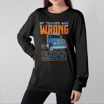 Best Truck Driver Life Shirt, Funny Trucker UnisexT-Shirt/Hoodie/Sweatshirt HLT00 - Teacher Was Wrong Paid To Look Out Window Trucker Driver T-Shirt