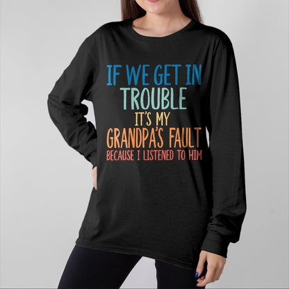 Best Grandpa Shirt, Proud Grandpa Unisex T-Shirt/Hoodie/Sweatshirt HLT00 - Kids Grandson If We Get In Trouble It's My Grandpa's Fault T-Shirt