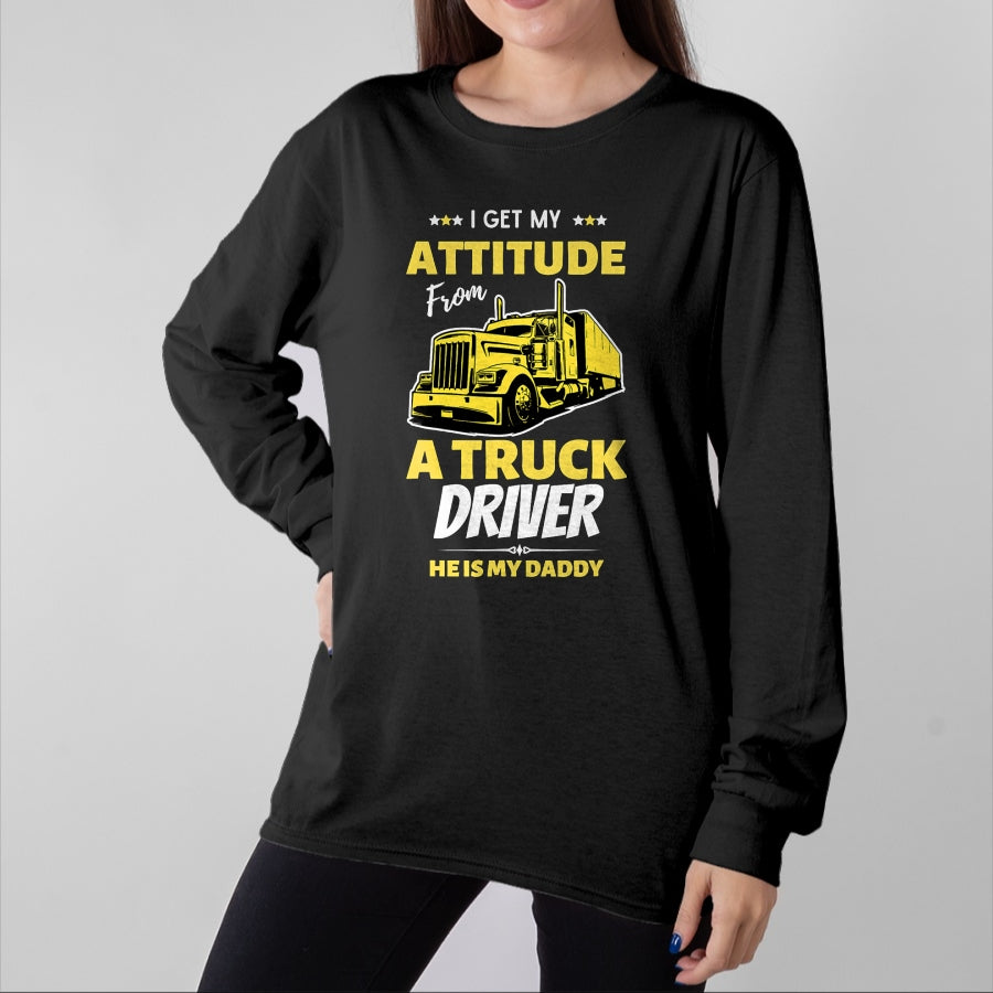 Best Truck Driver Life Shirt, Funny Trucker UnisexT-Shirt/Hoodie/Sweatshirt HLT00 - I Get My Attitude From A Truck Driver Funny trucker Dad T-Shirt