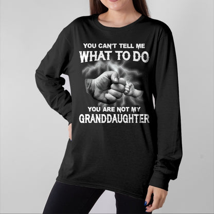 Best Grandpa Shirt, Proud Grandpa Unisex T-Shirt/Hoodie/Sweatshirt HLT00 - You can't tell me what to do you are not my granddaughter T-Shirt (3)
