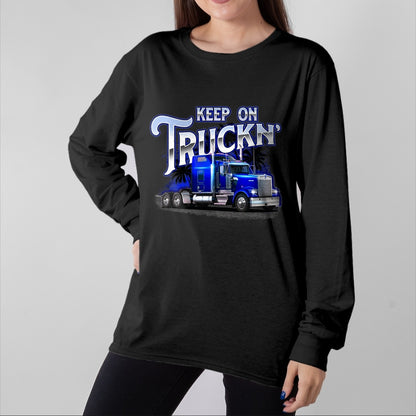 Best Truck Driver Life Shirt, Funny Trucker UnisexT-Shirt/Hoodie/Sweatshirt HLT00 - Keep On Truckn - Semi Truck Driver Trucker Trucking Mechanic T-Shirt