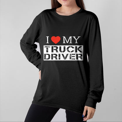 Best Truck Driver Life Shirt, Funny Trucker UnisexT-Shirt/Hoodie/Sweatshirt HLT00 - I Love My Truck Driver Trucker Girlfriend Wife Mom Mother T-Shirt