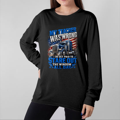 Best Truck Driver Life Shirt, Funny Trucker UnisexT-Shirt/Hoodie/Sweatshirt HLT00 - My Teacher was Wrong Funny Truck Driver Trucker Semi-Trailer T-Shirt