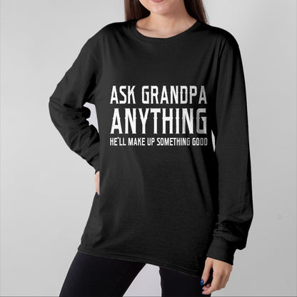 Best Grandpa Shirt, Proud Grandpa Unisex T-Shirt/Hoodie/Sweatshirt HLT00 - Ask Grandpa Anything He'll Make Up Something Good Fathers T-Shirt