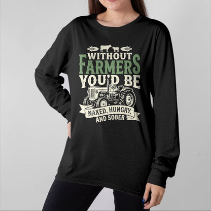 Best Farmer Life Shirt, Funny Farmer UnisexT-Shirt/Hoodie/Sweatshirt HLT00 - Without Farmers You’d Be Naked Hungry and Sober Farmer Tee T-Shirt