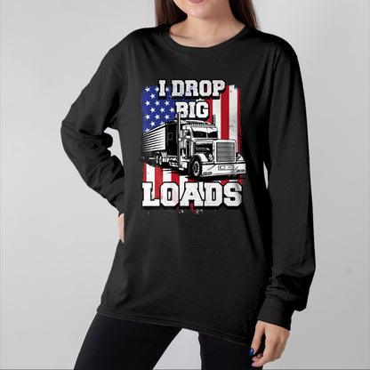 Best Truck Driver Life Shirt, Funny Trucker UnisexT-Shirt/Hoodie/Sweatshirt HLT00 - I Drop Big Loads Big-Rig Semi-Trailer Truck Driver Men USA T-Shirt