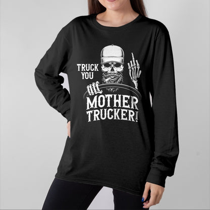 Best Truck Driver Life Shirt, Funny Trucker UnisexT-Shirt/Hoodie/Sweatshirt HLT00 - Truck You Mother Trucker! Funny Truck Driver T-Shirt