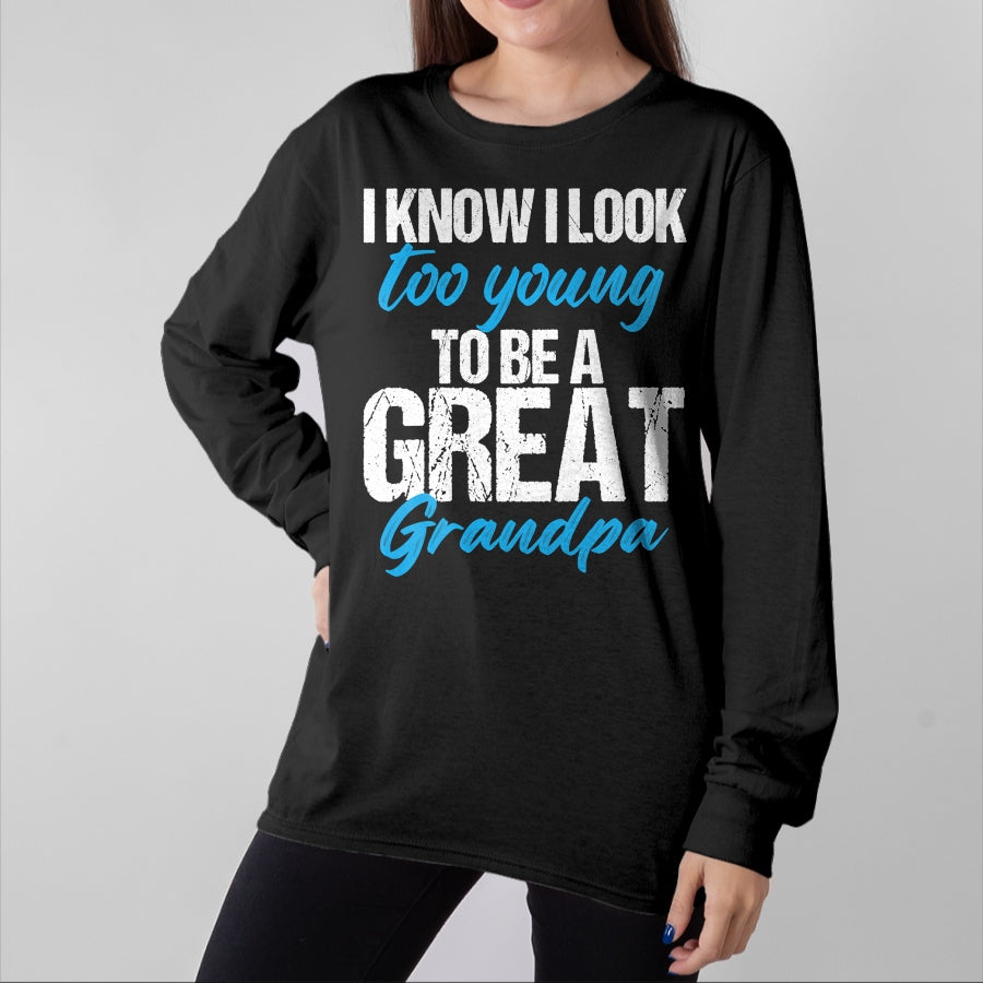 Best Grandpa Shirt, Proud Grandpa Unisex T-Shirt/Hoodie/Sweatshirt HLT00 - I know i look too young to be a Great Grandpa funny father T-Shirt