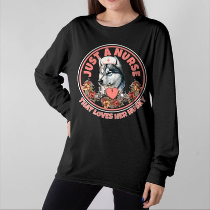 Funny Nurse Shirt, Nurse Unisex T-Shirt/Hoodie/Sweatshirt HLT00 - Just A Nurse That Loves Her Husky Dog Mom Pet Husky Owner T-Shirt