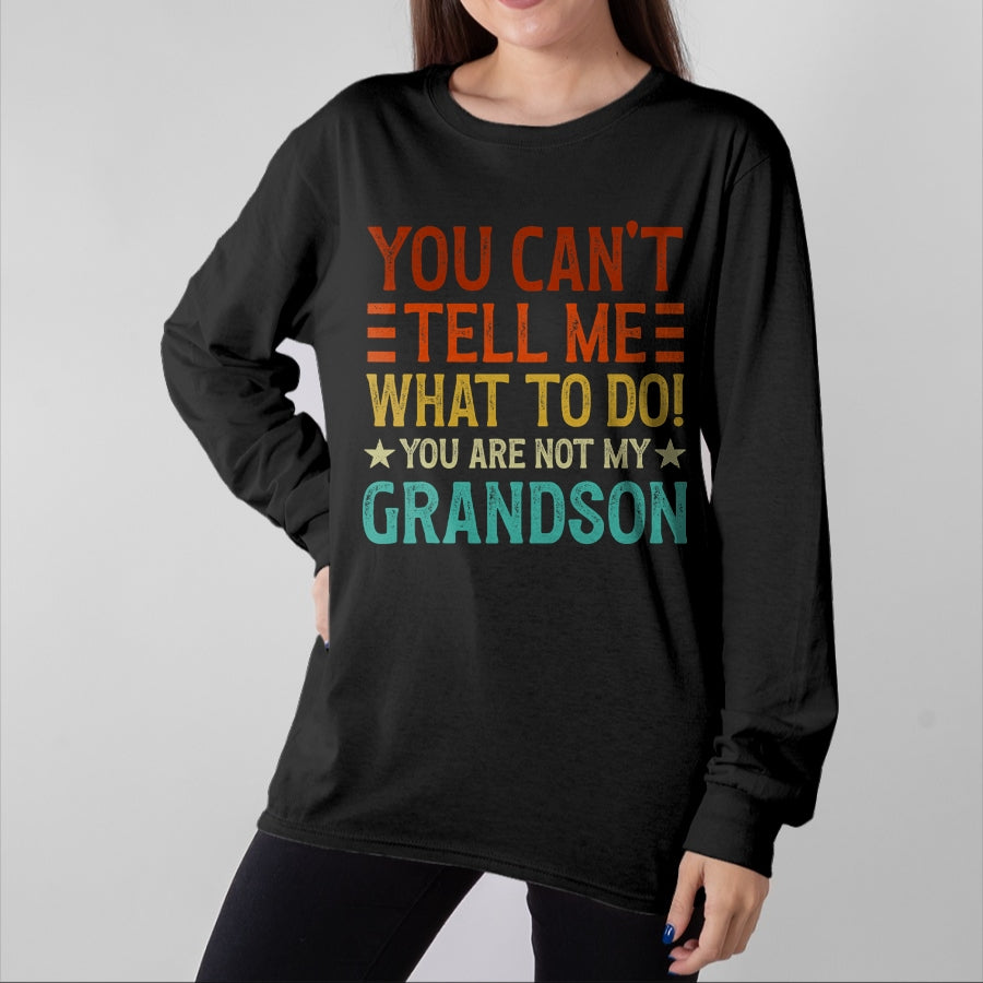 Best Grandpa Shirt, Proud Grandpa Unisex T-Shirt/Hoodie/Sweatshirt HLT00 - You Can't Tell Me What To Do You're Not My Grandson T-Shirt (1)