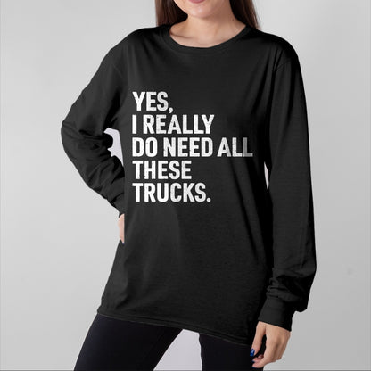 Best Truck Driver Life Shirt, Funny Trucker UnisexT-Shirt/Hoodie/Sweatshirt HLT00 - Yes I Really Do Need All These Trucks Funny Truck Driver T-Shirt