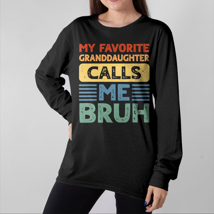 Best Grandpa Shirt, Proud Grandpa Unisex T-Shirt/Hoodie/Sweatshirt HLT00 - My Favorite Granddaughter Calls Me Bruh for Grandpa Grandma T-Shirt