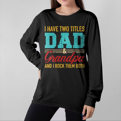 Best Grandpa Shirt, Proud Grandpa Unisex T-Shirt/Hoodie/Sweatshirt HLT00 - I have two titles dad and grandpa and I rock them both T-Shirt (1)