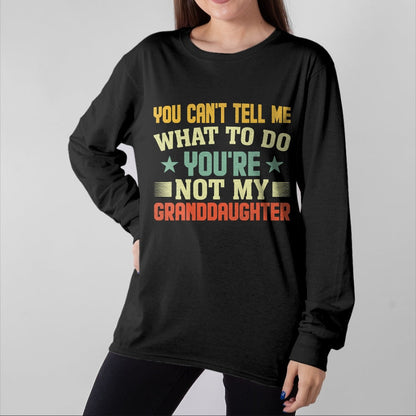 Best Grandma Shirt, Proud Grandma Unisex T-Shirt/Hoodie/Sweatshirt HLT00 - You can't Tell me what to do You're not my Granddaughter T-Shirt (1)