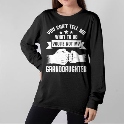 Best Grandpa Shirt, Proud Grandpa Unisex T-Shirt/Hoodie/Sweatshirt HLT00 - You can't Tell me what to do You're not my Granddaughter T-Shirt (8)