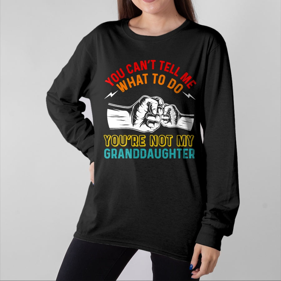 Best Grandpa Shirt, Proud Grandpa Unisex T-Shirt/Hoodie/Sweatshirt HLT00 - You Can't Tell Me What To Do You're Not My Granddaughter T-Shirt (2)
