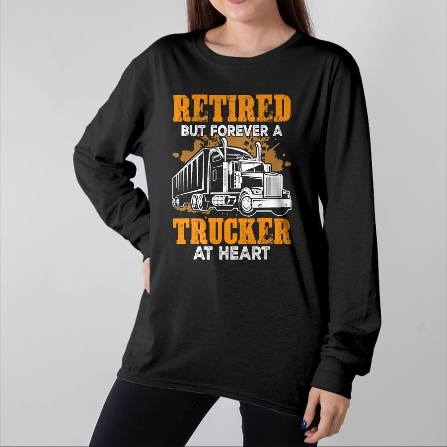 Best Truck Driver Life Shirt, Funny Trucker UnisexT-Shirt/Hoodie/Sweatshirt HLT00 - Retired But Forever Trucker At Heart Funny Truck Driver T-Shirt