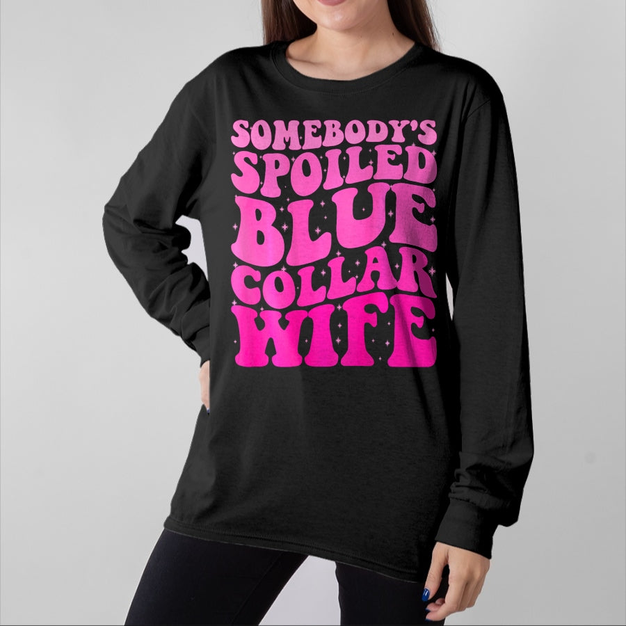 Best Wife Shirt, Wife and Husband Unisex T-Shirt/Hoodie/Sweatshirt HLT00 - Somebody's Spoiled Blue Collar Wife Someones spoiled ON BACK T-Shirt