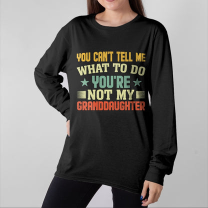 Best Grandpa Shirt, Proud Grandpa Unisex T-Shirt/Hoodie/Sweatshirt HLT00 - You can't Tell me what to do You're not my Granddaughter T-Shirt (4)