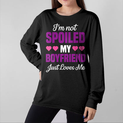 Best Wife Shirt, Wife and Husband Unisex T-Shirt/Hoodie/Sweatshirt HLT00 - I'm Not Spoiled My Boyfriend Just Loves Me Funny Girlfriend T-Shirt