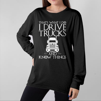 Best Truck Driver Life Shirt, Funny Trucker UnisexT-Shirt/Hoodie/Sweatshirt HLT00 - Thats What i do i Drive Trucks and Know Things Truck Driver T-Shirt