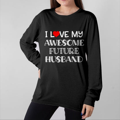 Best Wife Shirt, Wife and Husband Unisex T-Shirt/Hoodie/Sweatshirt HLT00 - I Love My Awesome Future Husband Shirt Bride Heart Fiance T-Shirt