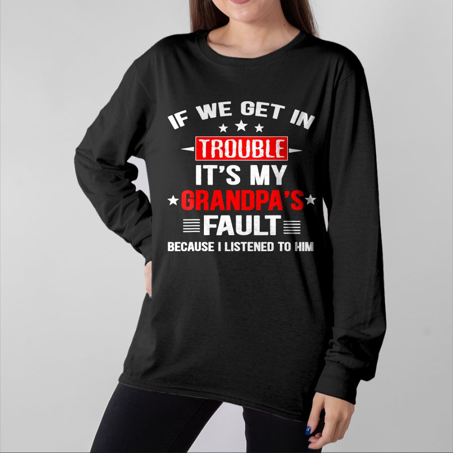 Best Grandpa Shirt, Proud Grandpa Unisex T-Shirt/Hoodie/Sweatshirt HLT00 - If we get in trouble it's my grandpa's fault Funny Grandpa T-Shirt