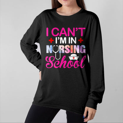 Funny Nurse Shirt, Nurse Unisex T-Shirt/Hoodie/Sweatshirt HLT00 - Funny I Can't I'm In Nursing School Nurse Student Gift Ideas T-Shirt