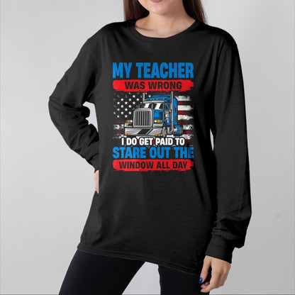 Best Truck Driver Life Shirt, Funny Trucker UnisexT-Shirt/Hoodie/Sweatshirt HLT00 - My Teacher Was Wrong Trucker Funny Mens Truck Driver T-Shirt