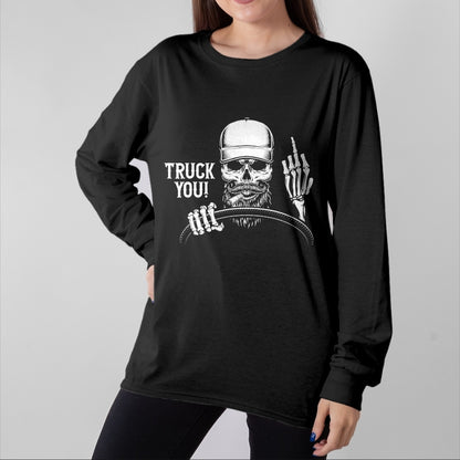 Best Truck Driver Life Shirt, Funny Trucker UnisexT-Shirt/Hoodie/Sweatshirt HLT00 - Truck You! Funny Truck Driver T-Shirt
