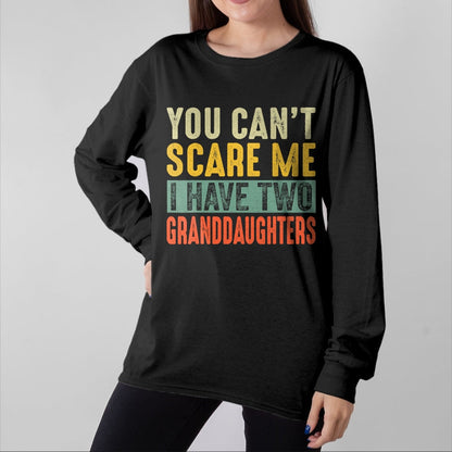 Best Grandma Shirt, Proud Grandma Unisex T-Shirt/Hoodie/Sweatshirt HLT00 - You Can't Scare Me I Have Two Granddaughters Funny Grandpa T-Shirt